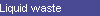 Liquid waste